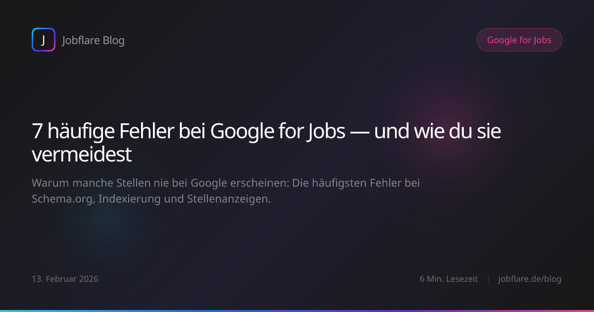 7 häufige Fehler bei Google for Jobs — und wie du sie vermeidest