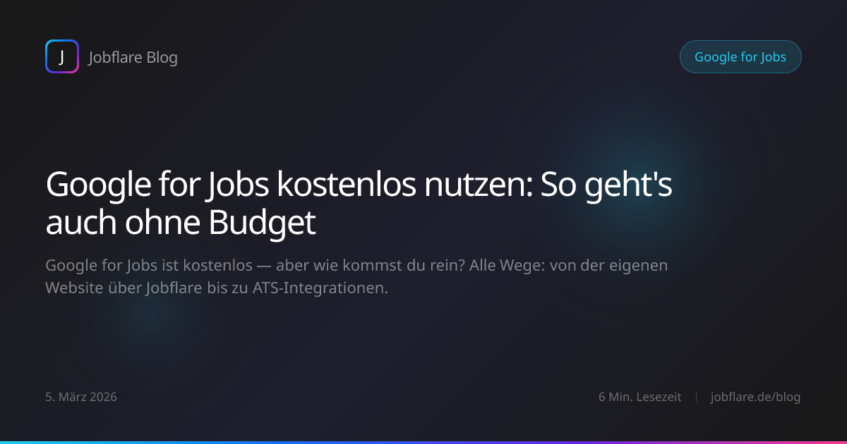 Google for Jobs kostenlos nutzen: So geht's auch ohne Budget