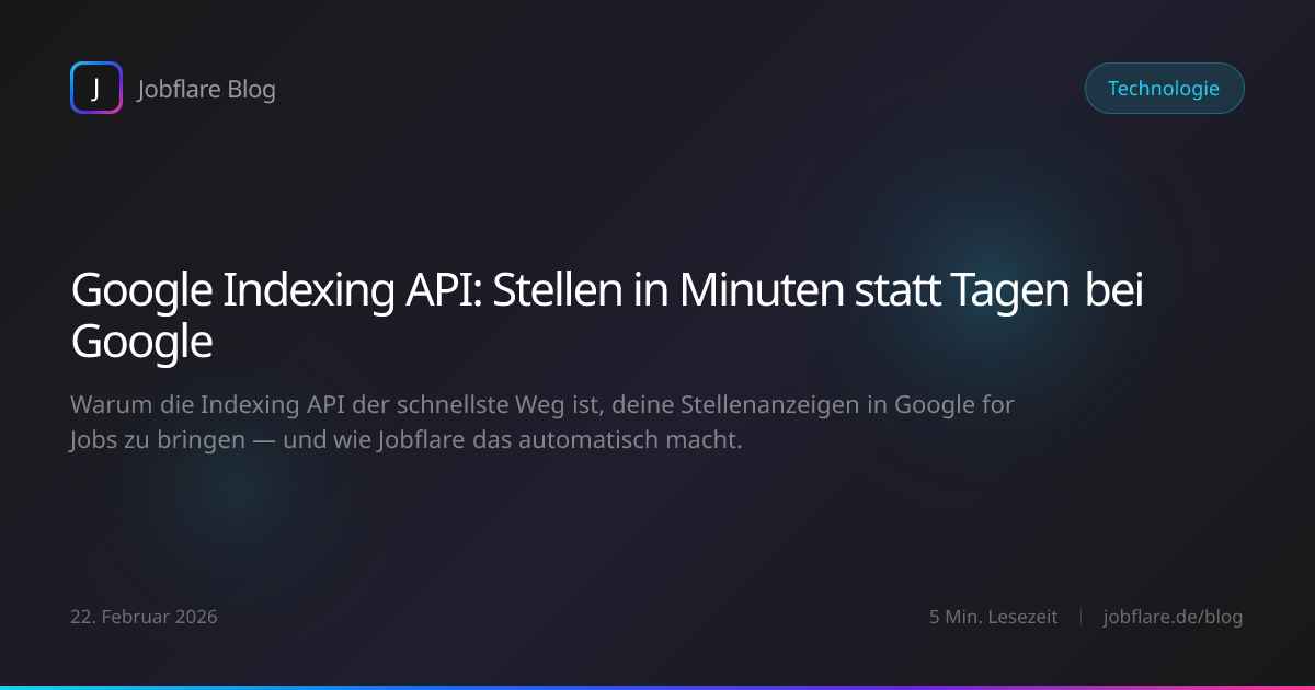 Google Indexing API: Stellen in Minuten statt Tagen bei Google