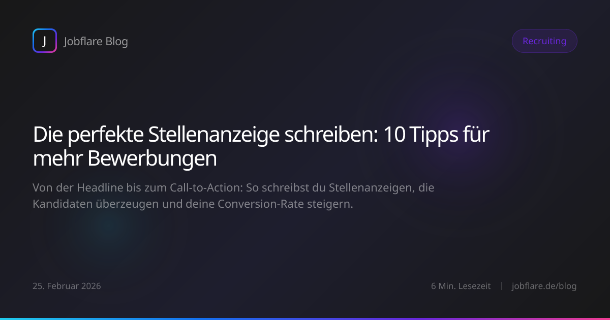 Die perfekte Stellenanzeige schreiben: 10 Tipps für mehr Bewerbungen